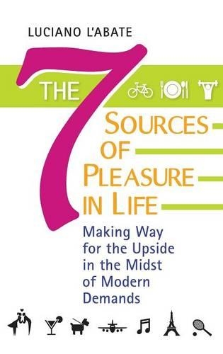 Бумажная книга «The Seven Sources of Pleasure in Life: Making Way for the Upside in the Midst of Modern Demands», автор Лучано Л'Абате - фото №1