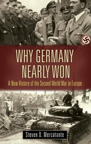 Паперова книга «Why Germany Nearly Won: A New History of the Second World War in Europe», автор Стівен Д. Меркатанте - фото №1