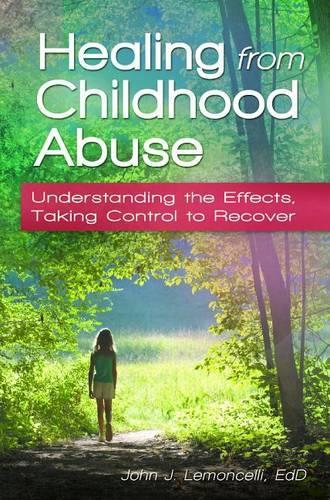 Бумажная книга «Healing from Childhood Abuse: Understanding the Effects, Taking Control to Recover», автор Джон Дж. Лемончелли - фото №1