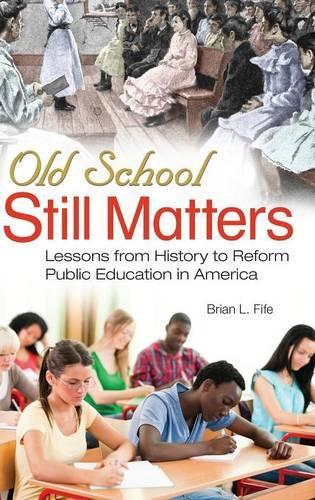 Паперова книга «Old School Still Matters: Lessons from History to Reform Public Education in America», автор Брайан Л. Файф - фото №1