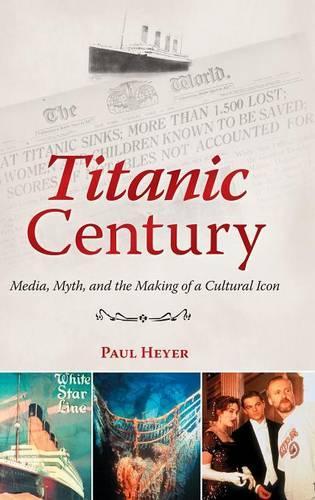 Бумажная книга «Titanic Century: Media, Myth, and the Making of a Cultural Icon», автор Пол Хейер - фото №1