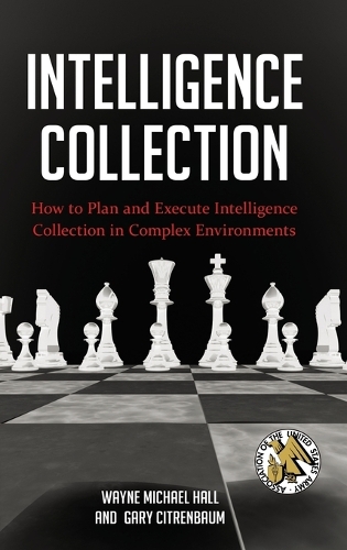 Бумажная книга «Intelligence Collection: How to Plan and Execute Intelligence Collection in Complex Environments», авторов Гэри Цитренбаум, Уэйн Майкл Холл - фото №1