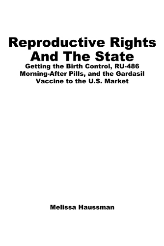Бумажная книга «Reproductive Rights and the State: Getting the Birth Control, RU-486, and Morning-After Pills and the Gardasil Vaccine to the U.S. Market», автор Мелисса Хаусман - фото №1