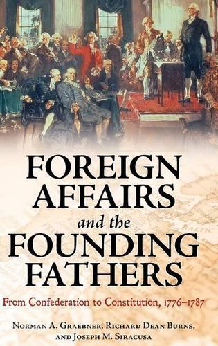Паперова книга «Foreign Affairs and the Founding Fathers: From Confederation to Constitution, 1776–1787», авторів Джозеф М. Сіракузи, Річард Дін Бернс - фото №1