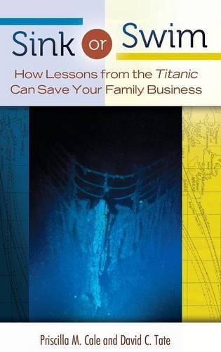 Бумажная книга «Sink or Swim: How Lessons from the Titanic Can Save Your Family Business», авторов Дэвид Кэрин Тейт, Присцилла М. Кейл - фото №1