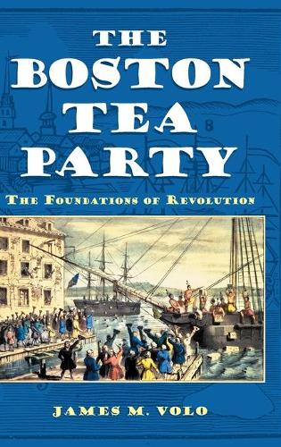 Бумажная книга «The Boston Tea Party: The Foundations of Revolution», автор Джеймс М. Воло - фото №1