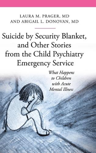 Паперова книга «Suicide by Security Blanket, and Other Stories from the Child Psychiatry Emergency Service: What Happens to Children with Acute Mental Illness», авторів Ебігейл Луїза Донован, Лора М. Прагер - фото №1