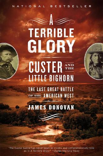 Бумажная книга «A Terrible Glory: Custer and the Little Bighorn - the Last Great Battle», автор Джеймс Донован - фото №1