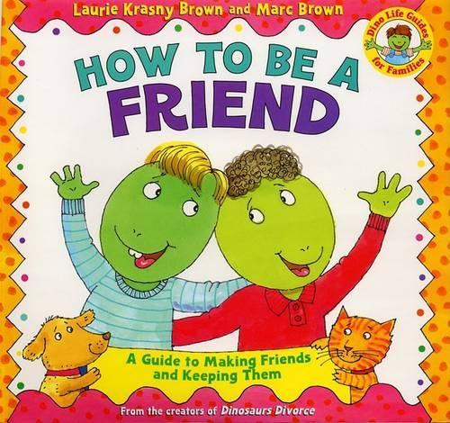 Бумажная книга «How to Be a Friend: A Guide to Making Friends and Keeping Them», автор Лори Красни Браун - фото №1