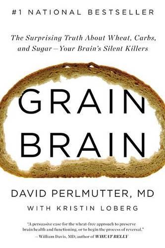 Бумажная книга «Grain Brain: The Surprising Truth about Wheat, Carbs, and Sugar--Your Brain's Silent Killers», автор Дэвид Перлмуттер - фото №1