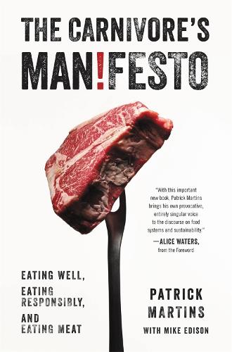 Бумажная книга «The Carnivore's Manifesto: Eating Well, Eating Responsibly, and Eating Meat», авторов Майк Эдисон, Патрик Мартинс - фото №1