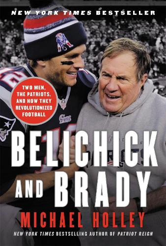 Бумажная книга «Belichick & Brady: Two Men, the Patriots, and How They Revolutionized Football», автор Майкл Холли - фото №1