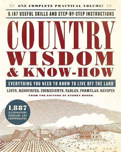 Бумажная книга «Country Wisdom & Know-How: Everything You Need to Know to Live Off the Land», автор Редакторы издательства "Стори Паблишинг" - фото №1