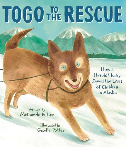 Бумажная книга «Togo to the Rescue: How a Heroic Husky Saved the Lives of Children in Alaska», автор Мелисанда Поттер - фото №1