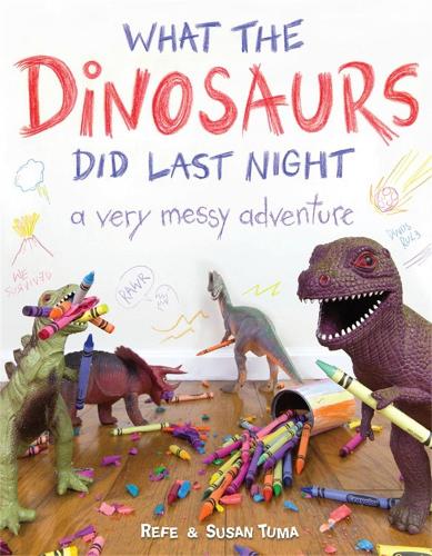 Паперова книга «What the Dinosaurs Did Last Night: A Very Messy Adventure», авторів Рефе Тума, Сюзан Тума - фото №1