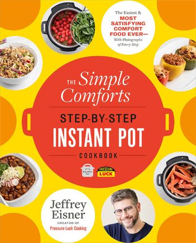 [object Object] «The Simple Comforts Step-by-Step Instant Pot Cookbook: The Easiest and Most Satisfying Comfort Food Ever - With Photographs of Every Step», автор Джеффрі Ейснер - фото №1
