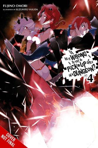 Бумажная книга «Is It Wrong to Try to Pick Up Girls in a Dungeon?, Vol. 4 (light novel)», автор Фудзино Омори - фото №1
