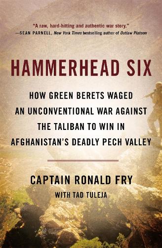 Бумажная книга «Hammerhead Six: How Green Berets Waged an Unconventional War Against the Taliban to Win in Afghanistan's Deadly Pech Valley», авторов Рональд Фрай, Тад Туледжа - фото №1