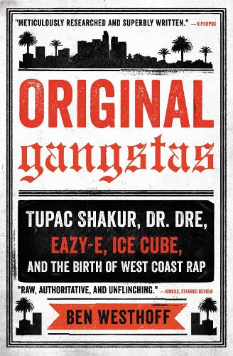 Паперова книга «Original Gangstas: Tupac Shakur, Dr. Dre, Eazy-E, Ice Cube, and the Birth of West Coast Rap», автор Бен Вестхофф - фото №1