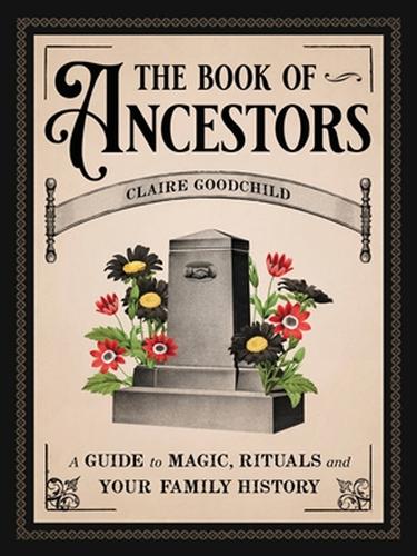 Бумажная книга «The Book of Ancestors: A Guide to Magic, Rituals, and Your Family History», автор Клэр Гудчайлд - фото №1
