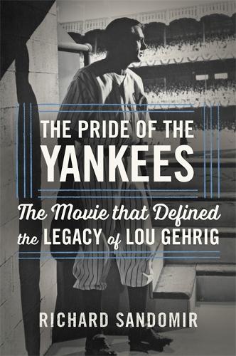 Бумажная книга «The Pride of the Yankees: Lou Gehrig, Gary Cooper, and the Making of a Classic», автор Ричард Сандомир - фото №1
