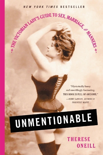 Бумажная книга «Unmentionable: The Victorian Lady's Guide to Sex, Marriage, and Manners», автор Тереза Онелл - фото №1