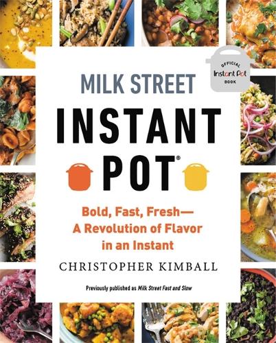 Бумажная книга «Milk Street Instant Pot: Bold, Fast, Fresh -- A Revolution of Flavor in an Instant», автор Кристофер Кимбалл - фото №1