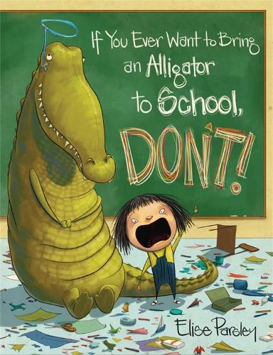 Бумажная книга «If You Ever Want to Bring an Alligator to School, Don't!», автор Элиза Парсли - фото №1