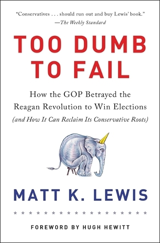 Бумажная книга «Too Dumb to Fail: How the GOP Won Elections by Sacrificing Its Values (And How It Can Reclaim Its Conservative Roots)», автор Мэтт К. Льюис - фото №1