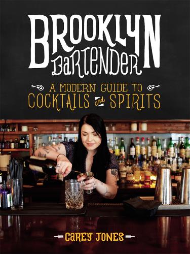 Бумажная книга «The Brooklyn Bartender: A Modern Guide to Cocktails and Spirits», автор Кэри Джонс - фото №1