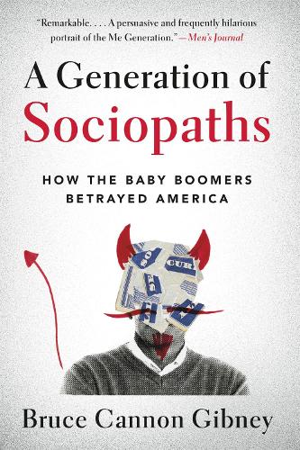 Паперова книга «A Generation of Sociopaths: How the Baby Boomers Betrayed America», автор Брюс Кеннон Гібні - фото №1