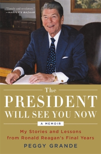 Паперова книга «The President Will See You Now: My Stories and Lessons from Ronald Reagan's Final Years», автор Пеггі Гранде - фото №1
