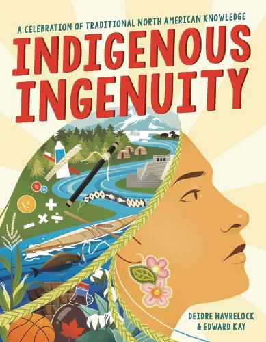 Бумажная книга «Indigenous Ingenuity: A Celebration of Traditional North American Knowledge», авторов Дейдре Хаврелок, Эдвард Кей - фото №1