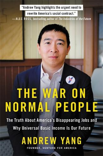 Бумажная книга «The War on Normal People: The Truth About America's Disappearing Jobs and Why Universal Basic Income Is Our Future», автор Эндрю Янг - фото №1