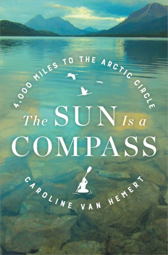 Бумажная книга «The Sun Is a Compass: My 4,000-Mile Journey into the Alaskan Wilds», автор Кэролайн Ван Хемерт - фото №1