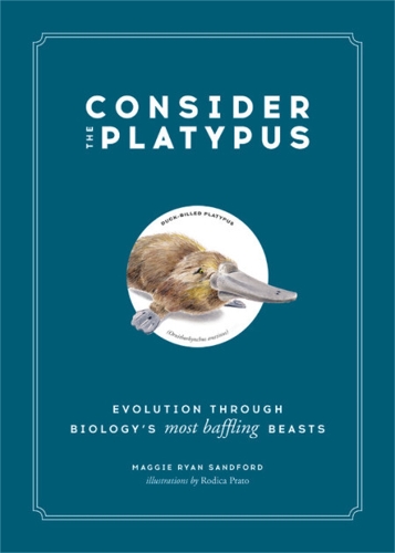 Бумажная книга «Consider the Platypus: Evolution through Biology's Most Baffling Beasts», автор Мэгги Райан Сэндфорд - фото №1