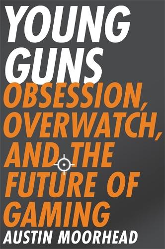 Паперова книга «Young Guns: Obsession, Overwatch, and the Future of Gaming», автор Остін Мурхед - фото №1