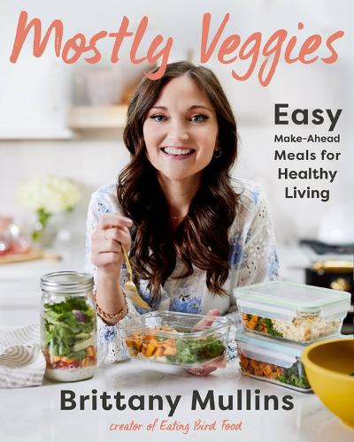 Паперова книга «Mostly Veggies: Easy Make-Ahead Meals for Healthy Living», автор Бріттані Маллінз - фото №1