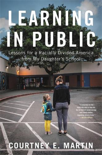 Паперова книга «Learning in Public: Lessons for a Racially Divided America from My Daughter's School», автор Кортні Мартін - фото №1