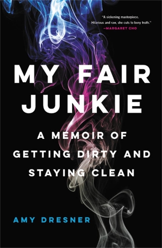 Бумажная книга «My Fair Junkie: A Memoir of Getting Dirty and Staying Clean», автор Эми Дреснер - фото №1