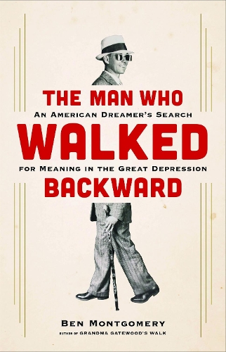 Бумажная книга «The Man Who Walked Backward: An American Dreamer's Search for Meaning in the Great Depression», автор Бен Монтгомери - фото №1