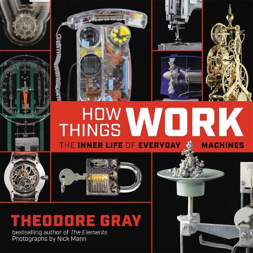 [object Object] «How Things Work: The Inner Life of Everyday Machines», автор Теодор Грэй - фото №1
