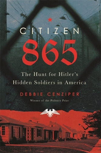Паперова книга «Citizen 865: The Hunt for Hitler's Hidden Soldiers in America», автор Деббі Цензіпер - фото №1