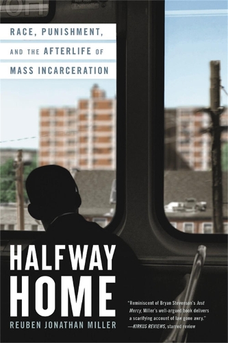 Паперова книга «Halfway Home: Race, Punishment, and the Afterlife of Mass Incarceration», автор Рубен Джонатан Міллер - фото №1