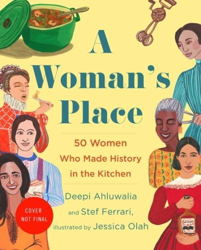 Бумажная книга «A Woman's Place: 50 Women Who Made History in the Kitchen», авторов Дипи Ахлувалия, Стеф Феррари - фото №1