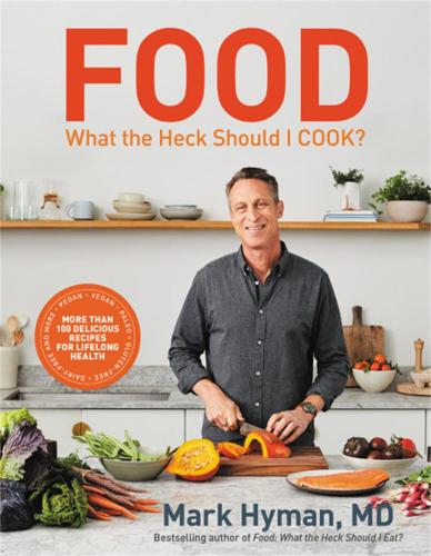 Бумажная книга «Food: What the Heck Should I Cook?: More than 100 delicious recipes--pegan, vegan, paleo, gluten-free, dairy-free, and more--for lifelong health», автор Марк Хайман - фото №1