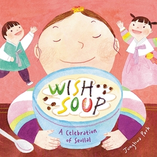 Бумажная книга «Wish Soup: A Celebration of Seollal», автор Джунхва Парк - фото №1