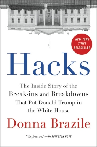 Паперова книга «Hacks: The Inside Story of the Break-ins and Breakdowns That Put Donald Trump in the White House», автор Донна Брейзіл - фото №1