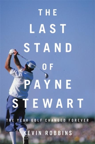 Бумажная книга «The Last Stand of Payne Stewart: The Year Golf Changed Forever», автор Кевин Роббинс - фото №1