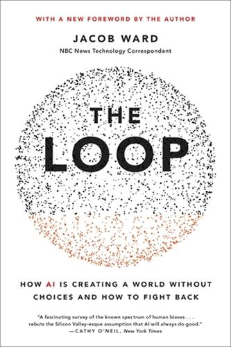 [object Object] «The Loop: How AI Is Creating a World Without Choices and How to Fight Back», автор Джейкоб Уорд - фото №1